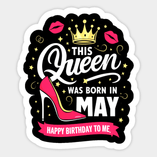 This Queen Was Born In May Happy Birthday To Me Sticker